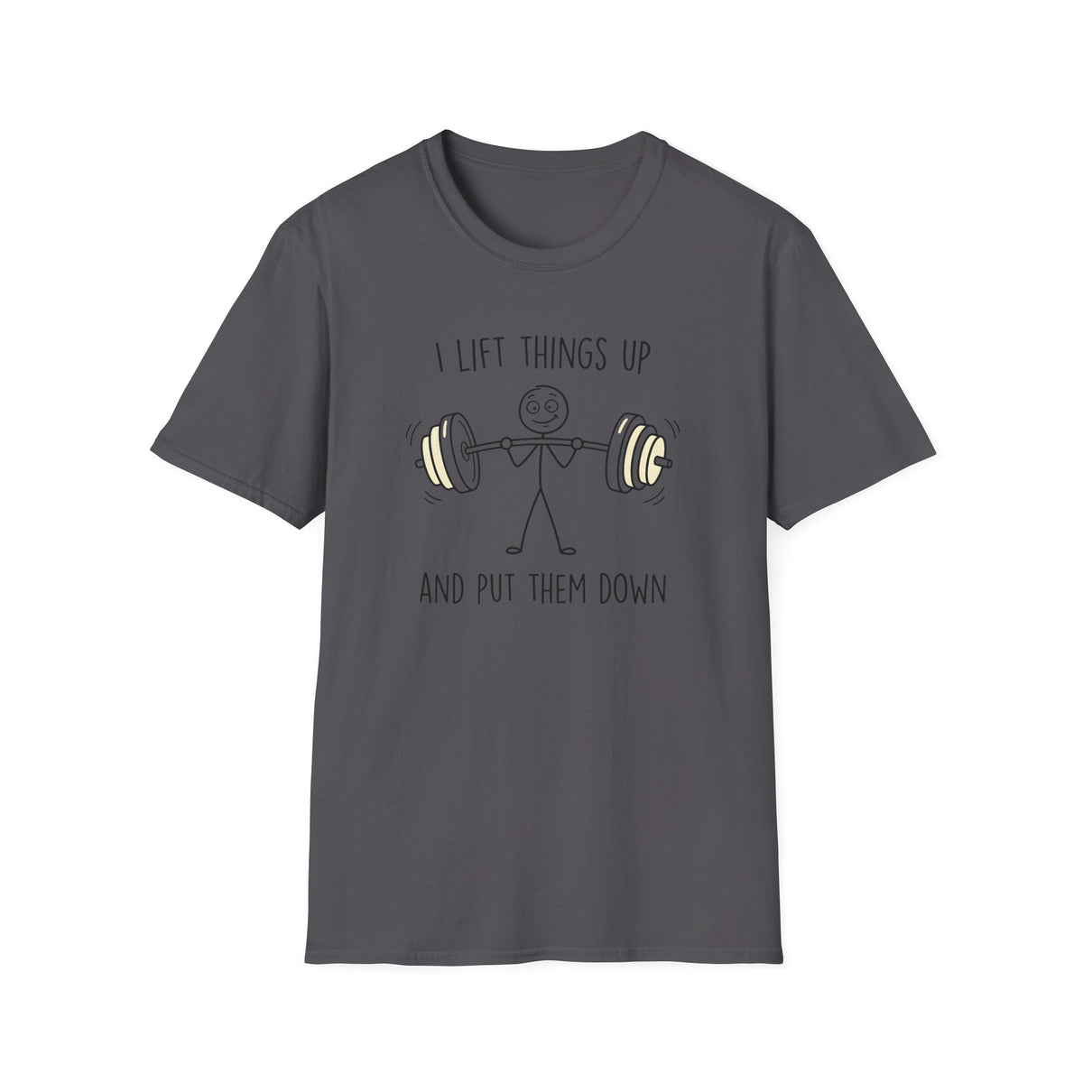 I Lift Things Up and Put Them Down – Stick Figure Barbell T-Shirt
