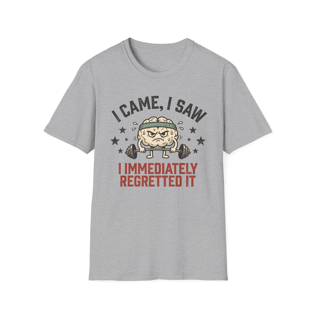 I Came, I Saw, I Immediately Regretted It – Funny Weightlifting Brain Gym T-Shirt