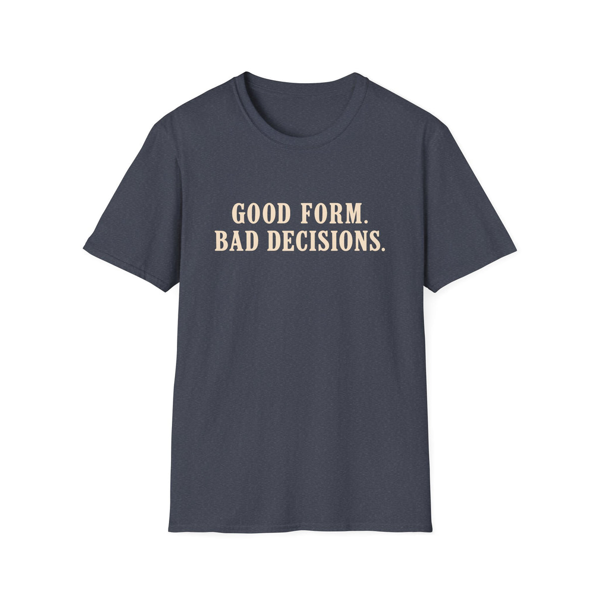 Good Form, Bad Decisions – Minimalist Vintage Typography Gym T-Shirt